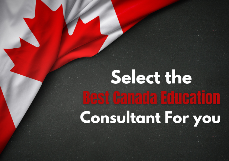 How do you Find and Select the Best Canada Education Consultant For you?