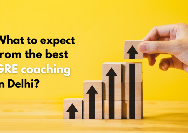 What to expect from the best GRE coaching in Delhi?