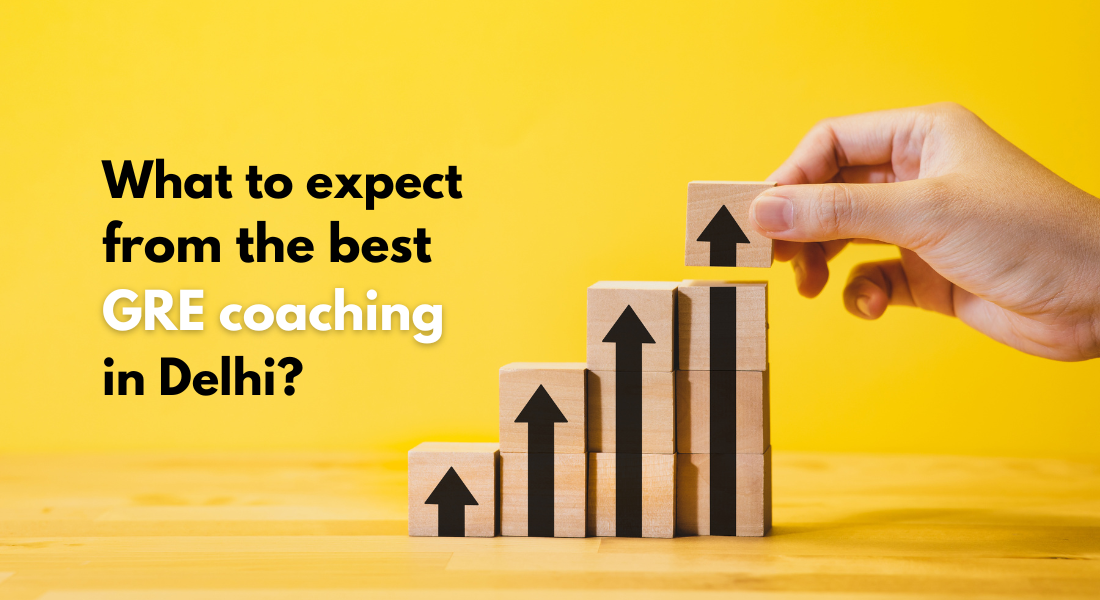 What to expect from the best GRE coaching in Delhi?